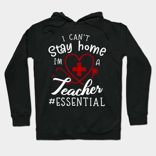 I Can't Stay Home I'm A Teacher Hoodie by Pelman